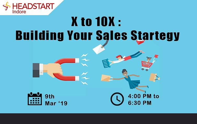 Cover for X to 10X : Building your Sales Strategy x Headstart Indore