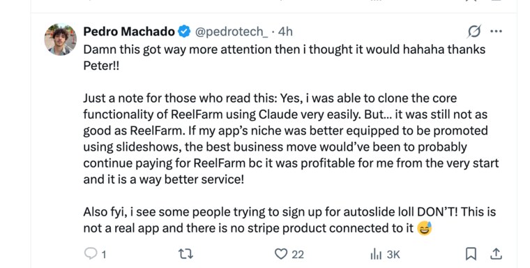 Pedro Machado's reply: he was able to clone the core functionality of ReelFarm using Claude very easily, but it was still not as good as ReelFarm; the best business move would have been to keep paying because it was profitable from the very start and is a way better service.