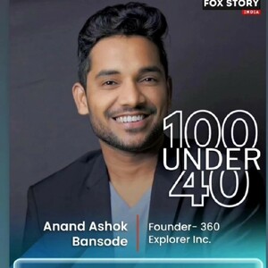 Anand Bansode - Founder & CEO- 360 Explorer Inc., Author, Fox 100 Under 40, Everest Climber